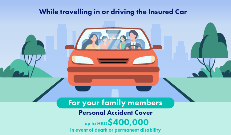 AIG Auto Insurance covers your family members when accidents happen on the insured car with up to HK$400K sum insured