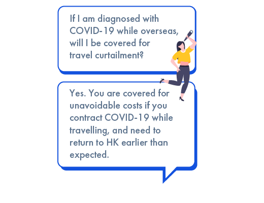 Travel curtailment will be covered if you are diagnosed with COVID-19 while overseas
